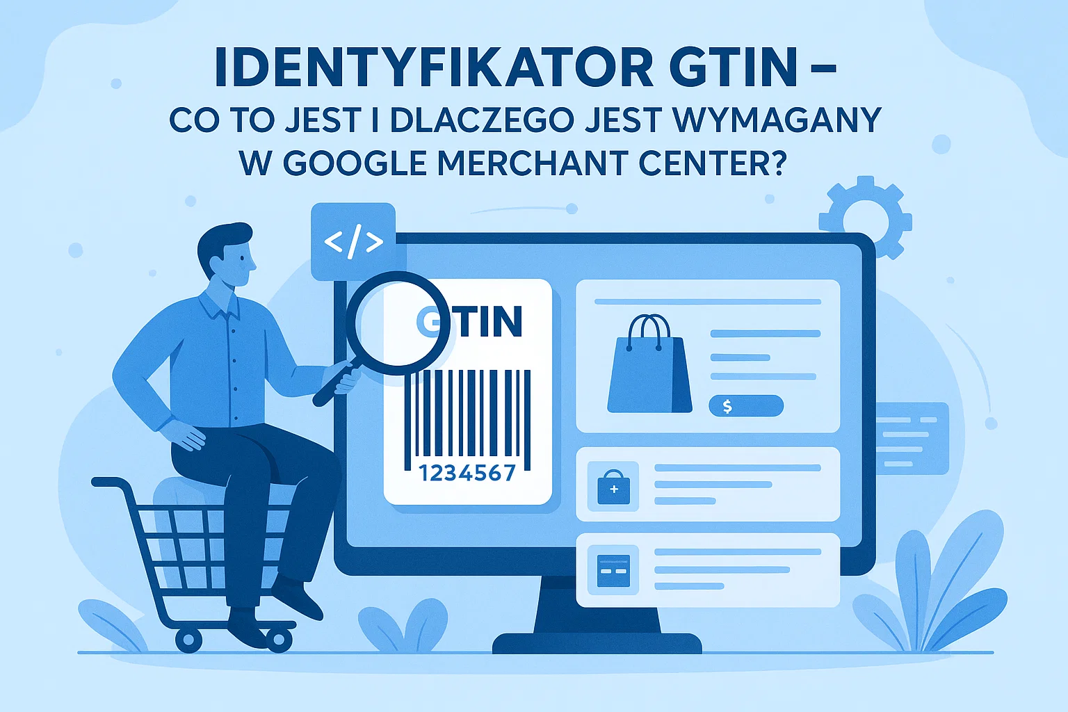 Identyfikator GTIN – co to jest i dlaczego jest wymagany w Google Merchant Center?